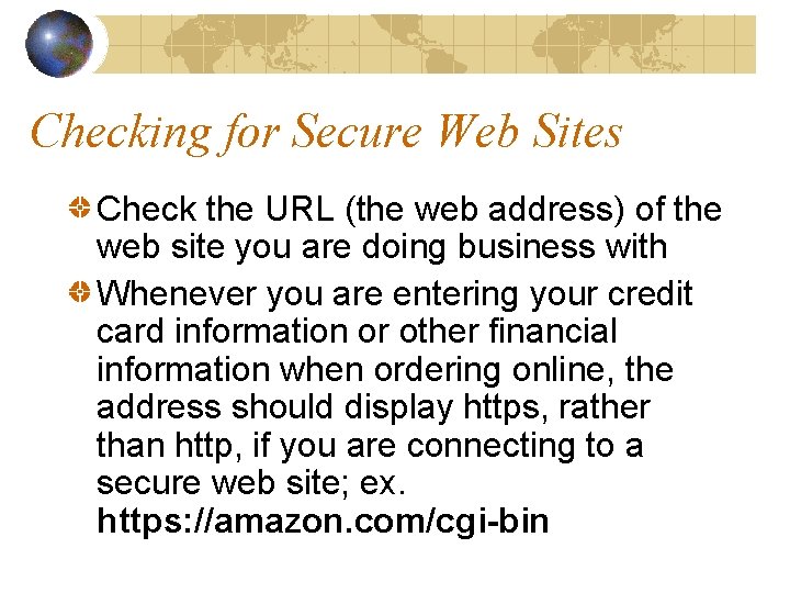 Checking for Secure Web Sites Check the URL (the web address) of the web