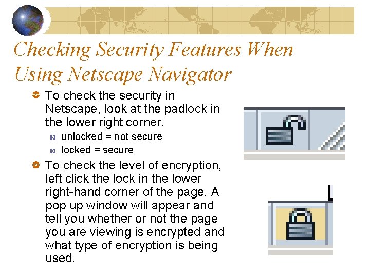 Checking Security Features When Using Netscape Navigator To check the security in Netscape, look
