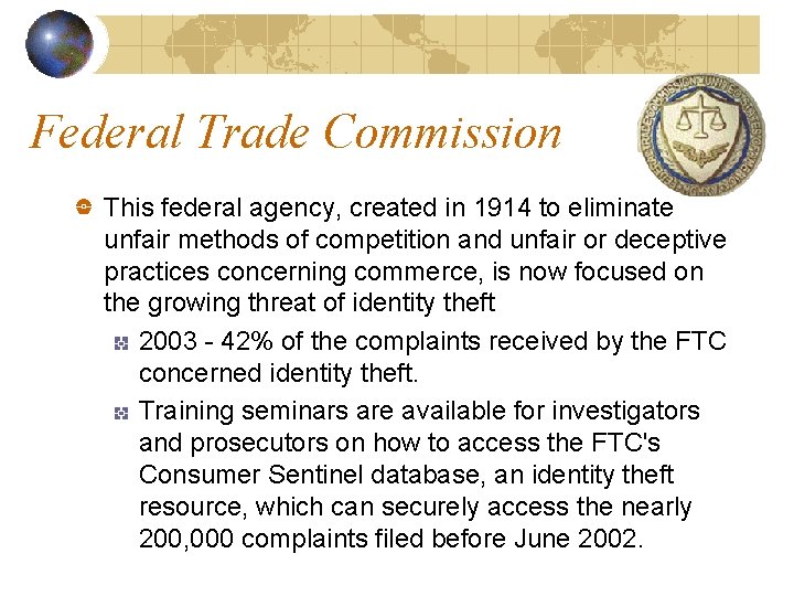 Federal Trade Commission This federal agency, created in 1914 to eliminate unfair methods of