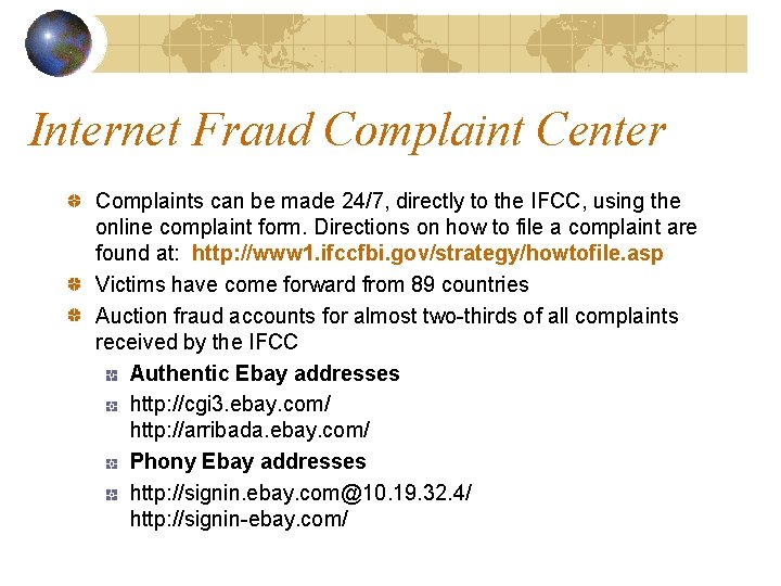 Internet Fraud Complaint Center Complaints can be made 24/7, directly to the IFCC, using