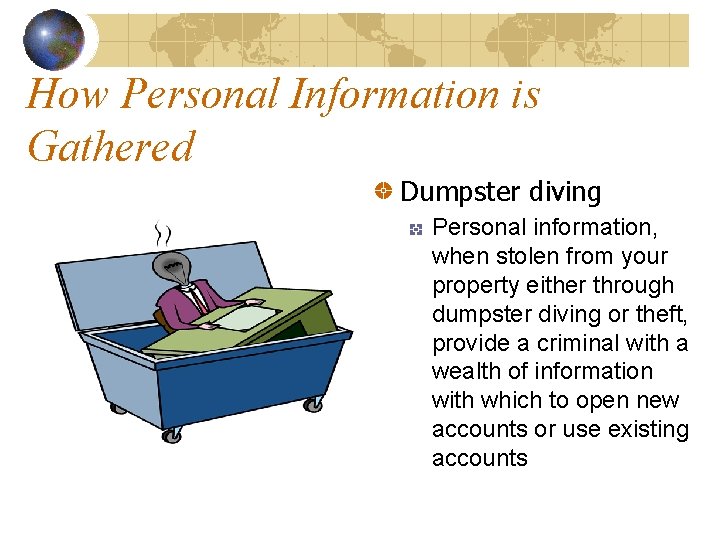 How Personal Information is Gathered Dumpster diving Personal information, when stolen from your property