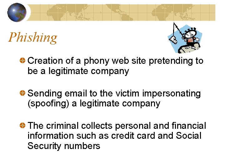 Phishing Creation of a phony web site pretending to be a legitimate company Sending