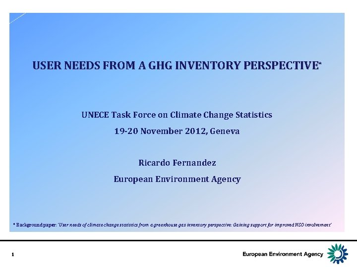 USER NEEDS FROM A GHG INVENTORY PERSPECTIVE* UNECE Task Force on Climate Change Statistics