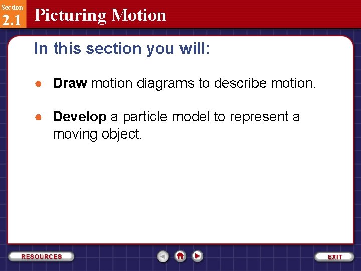 Section 2. 1 Picturing Motion In this section you will: ● Draw motion diagrams