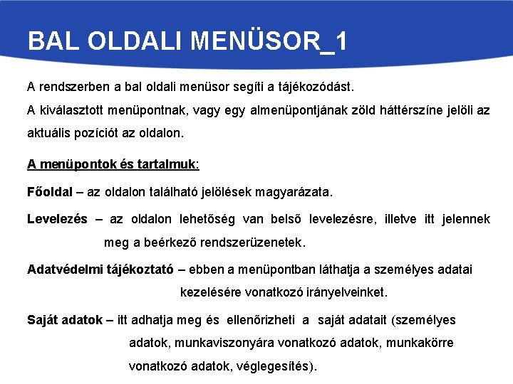 BAL OLDALI MENÜSOR_1 A rendszerben a bal oldali menüsor segíti a tájékozódást. A kiválasztott