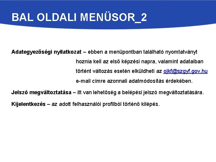 BAL OLDALI MENÜSOR_2 Adategyezőségi nyilatkozat – ebben a menüpontban található nyomtatványt hoznia kell az