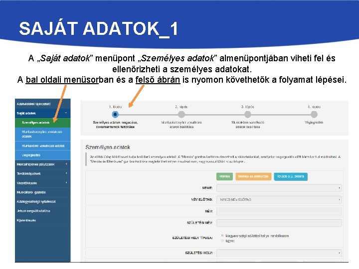 SAJÁT ADATOK_1 A „Saját adatok” menüpont „Személyes adatok” almenüpontjában viheti fel és ellenőrizheti a