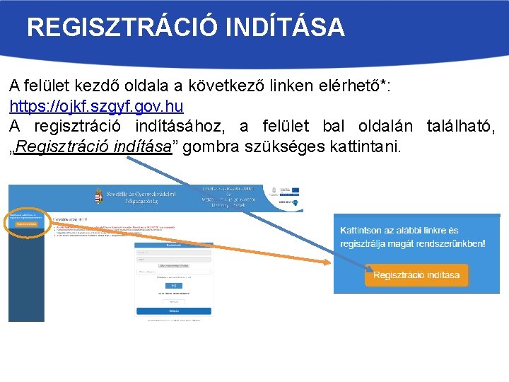 REGISZTRÁCIÓ INDÍTÁSA A felület kezdő oldala a következő linken elérhető*: https: //ojkf. szgyf. gov.