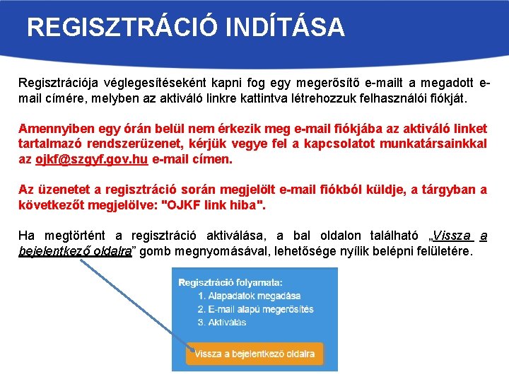 REGISZTRÁCIÓ INDÍTÁSA Regisztrációja véglegesítéseként kapni fog egy megerősítő e-mailt a megadott email címére, melyben