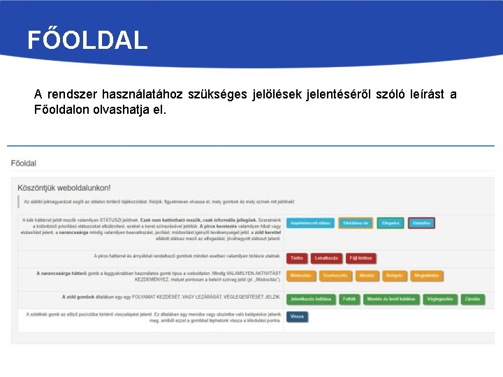 FŐOLDAL A rendszer használatához szükséges jelölések jelentéséről szóló leírást a Főoldalon olvashatja el. 