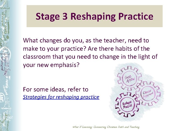 Stage 3 Reshaping Practice What changes do you, as the teacher, need to make