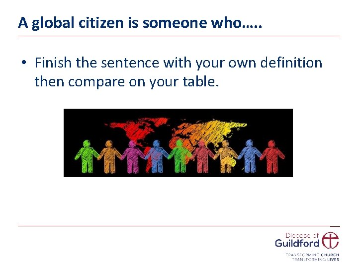 A global citizen is someone who…. . • Finish the sentence with your own