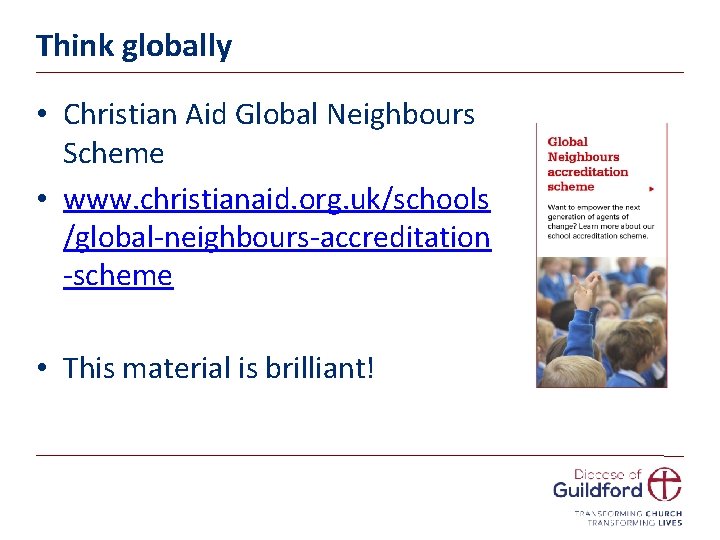 Think globally • Christian Aid Global Neighbours Scheme • www. christianaid. org. uk/schools /global-neighbours-accreditation