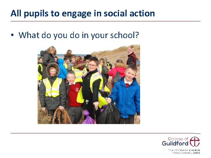 All pupils to engage in social action • What do you do in your