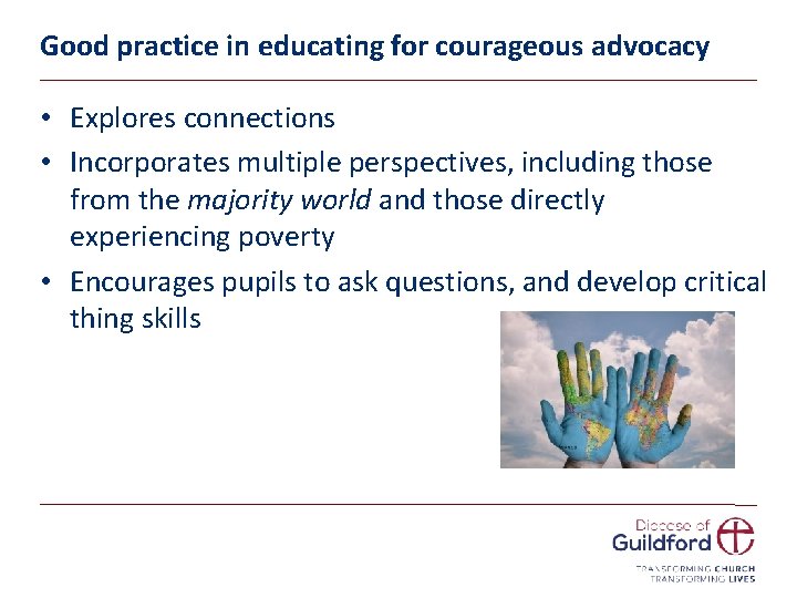 Good practice in educating for courageous advocacy • Explores connections • Incorporates multiple perspectives,