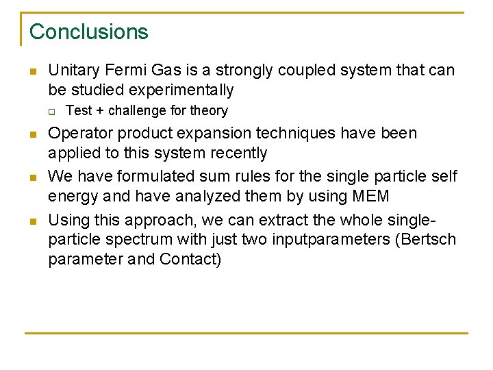 Conclusions n Unitary Fermi Gas is a strongly coupled system that can be studied