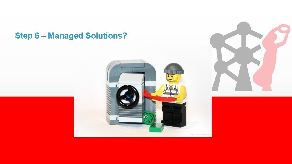 Step 6 – Managed Solutions? 