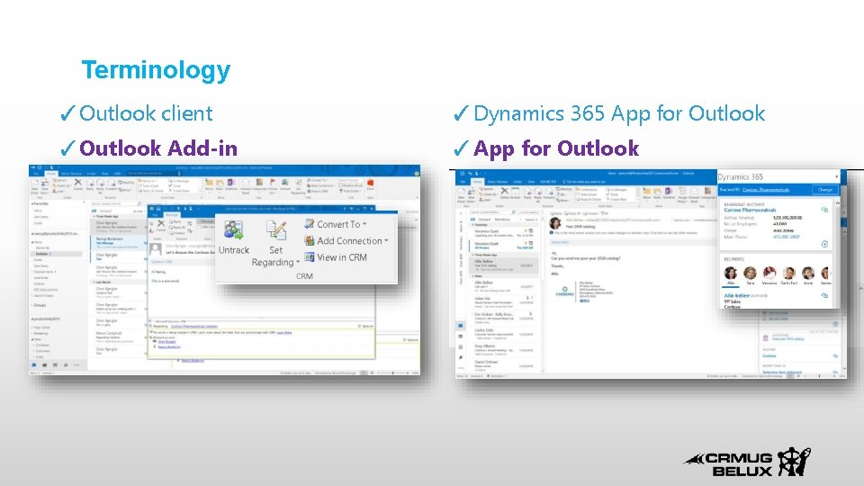 Terminology ✓Outlook client ✓Dynamics 365 App for Outlook ✓Outlook Add-in ✓Dynamics 365 for Outlook Terminology ✓Outlook client ✓Dynamics 365 App for Outlook ✓Outlook Add-in ✓Dynamics 365 for Outlook