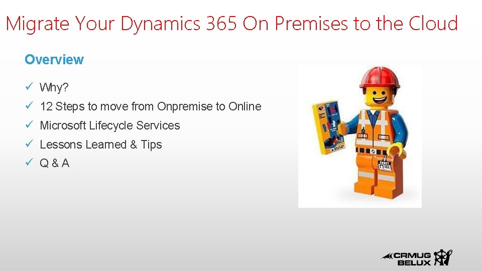 Migrate Your Dynamics 365 On Premises to the Cloud Overview Why? 12 Steps to