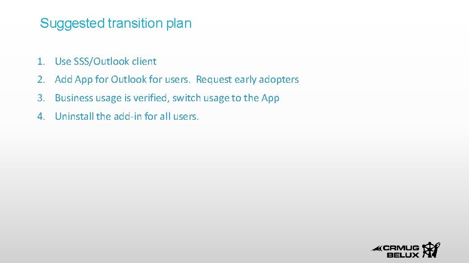 Suggested transition plan 1. Use SSS/Outlook client 2. Add App for Outlook for users.