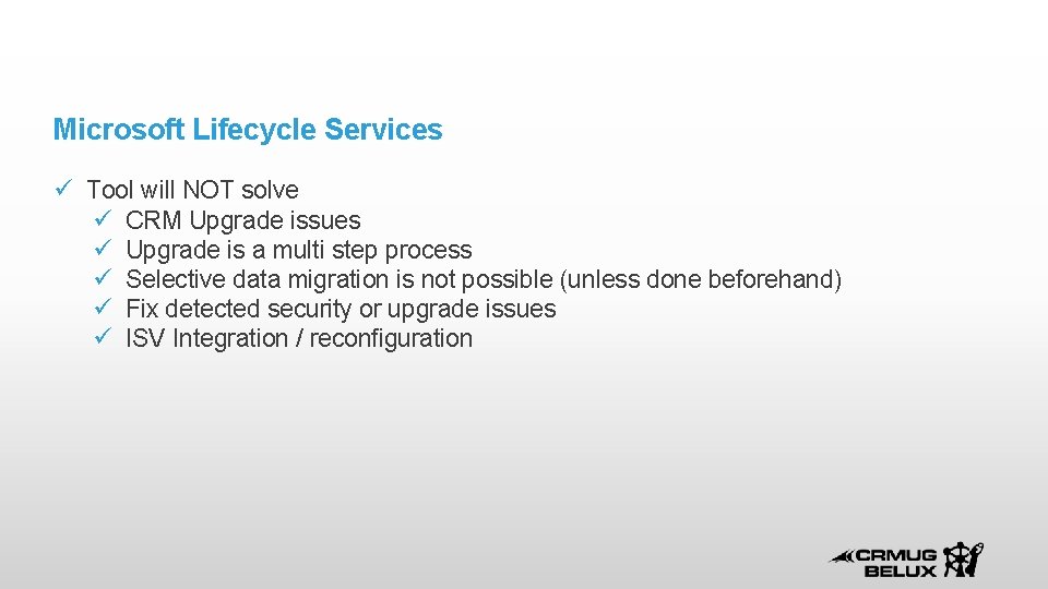 Microsoft Lifecycle Services Tool will NOT solve CRM Upgrade issues Upgrade is a multi