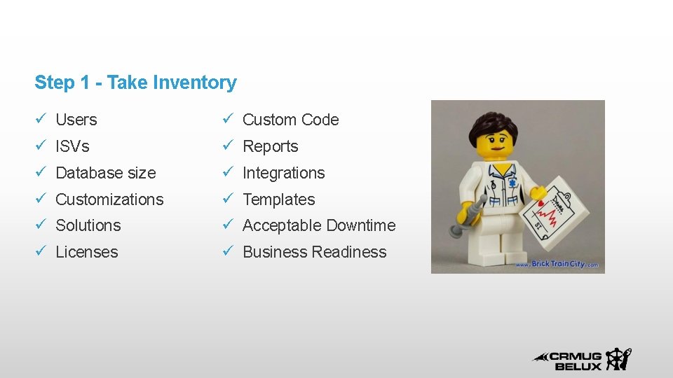 Step 1 - Take Inventory Users Custom Code ISVs Reports Database size Integrations Customizations
