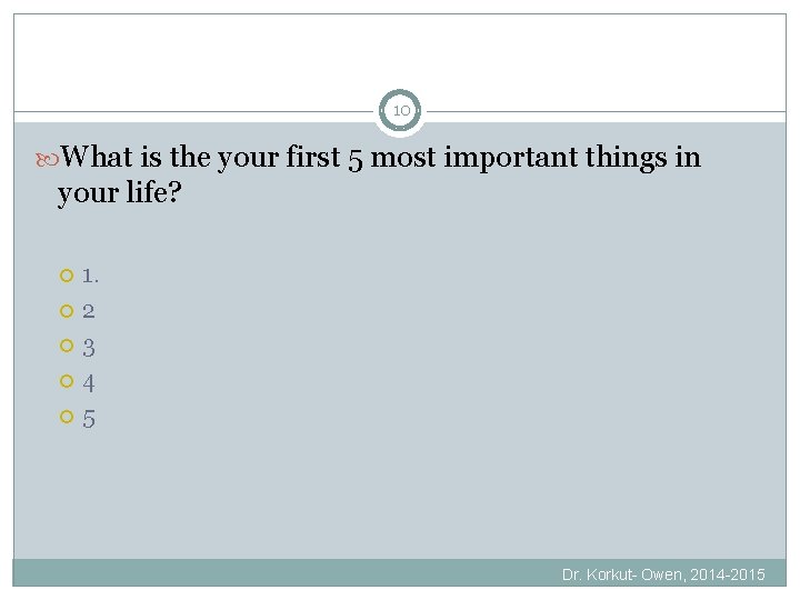 10 What is the your first 5 most important things in your life? 1.