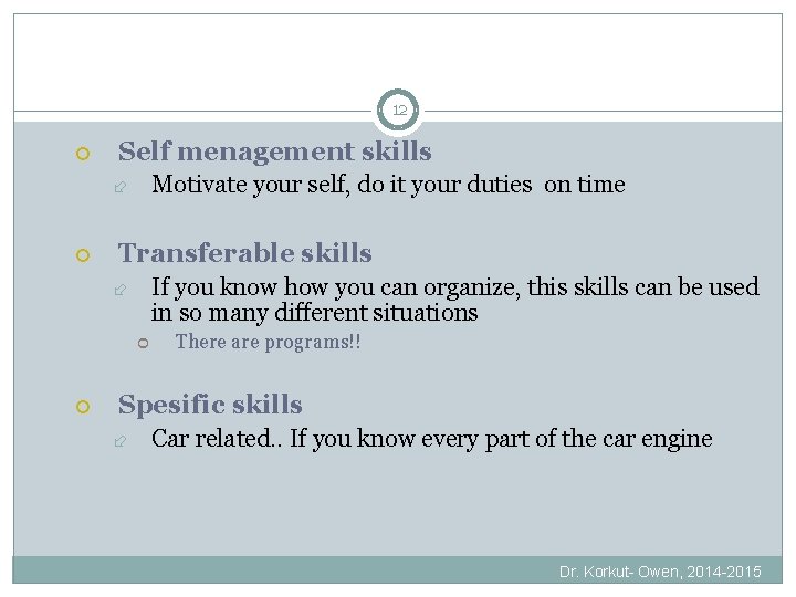 12 Self menagement skills Motivate your self, do it your duties on time Transferable