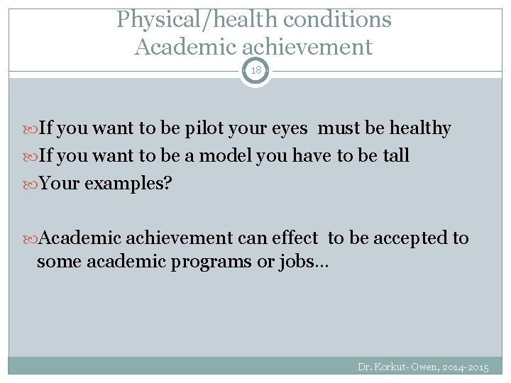 Physical/health conditions Academic achievement 18 If you want to be pilot your eyes must