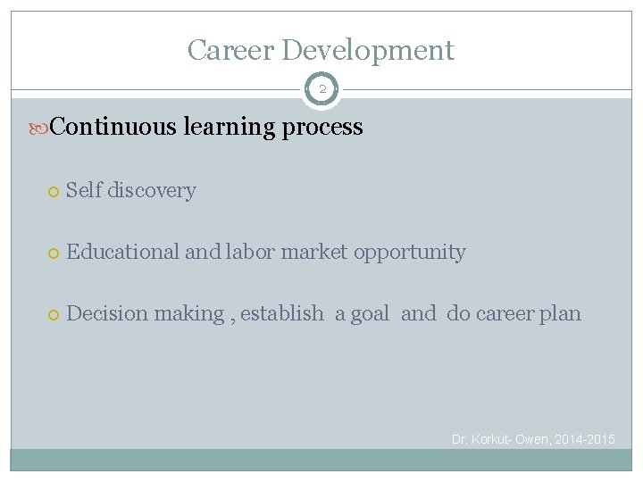 Career Development 2 Continuous learning process Self discovery Educational and labor market opportunity Decision