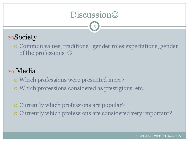 Discussion 25 Society Common values, traditions, gender roles expectations, gender of the professions Media