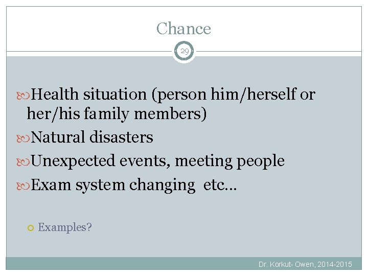 Chance 29 Health situation (person him/herself or her/his family members) Natural disasters Unexpected events,
