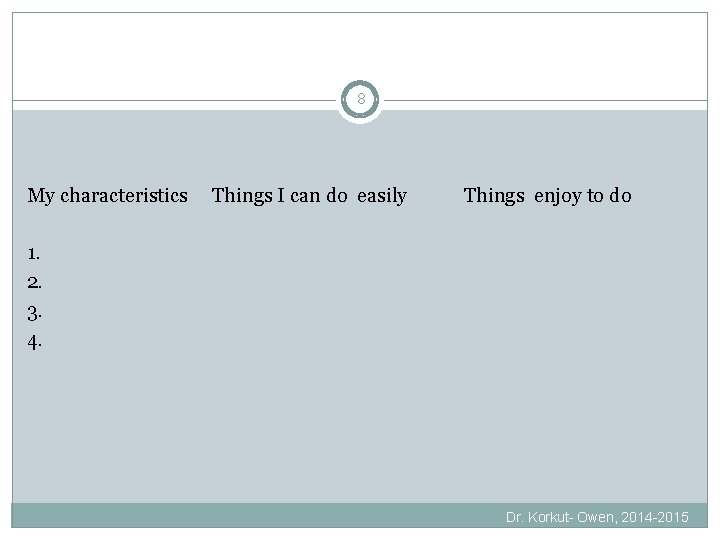 8 My characteristics Things I can do easily Things enjoy to do 1. 2.