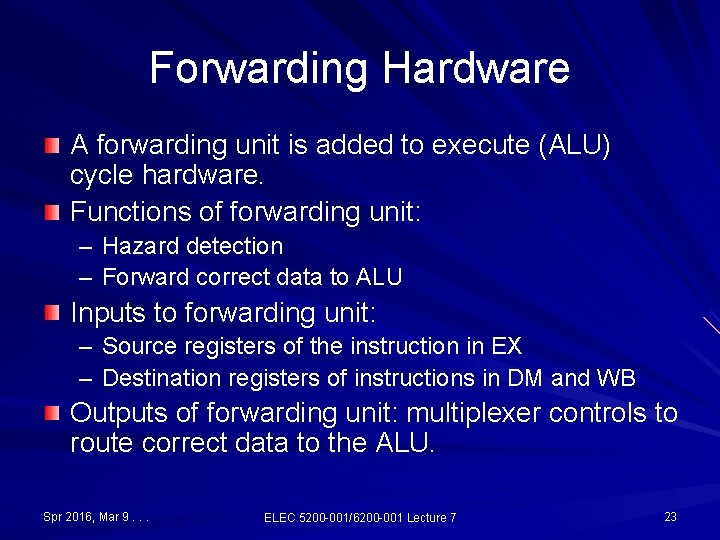 Forwarding Hardware A forwarding unit is added to execute (ALU) cycle hardware. Functions of