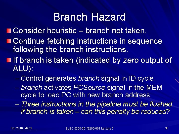 Branch Hazard Consider heuristic – branch not taken. Continue fetching instructions in sequence following