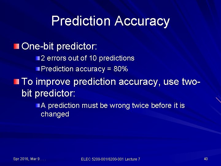 Prediction Accuracy One-bit predictor: 2 errors out of 10 predictions Prediction accuracy = 80%