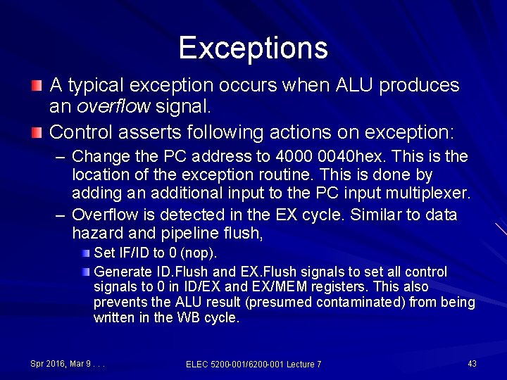 Exceptions A typical exception occurs when ALU produces an overflow signal. Control asserts following