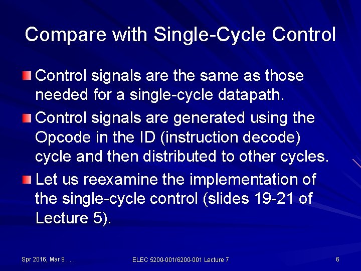 Compare with Single-Cycle Control signals are the same as those needed for a single-cycle