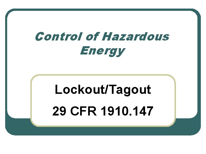 Control of Hazardous Energy Lockout/Tagout 29 CFR 1910. 147 