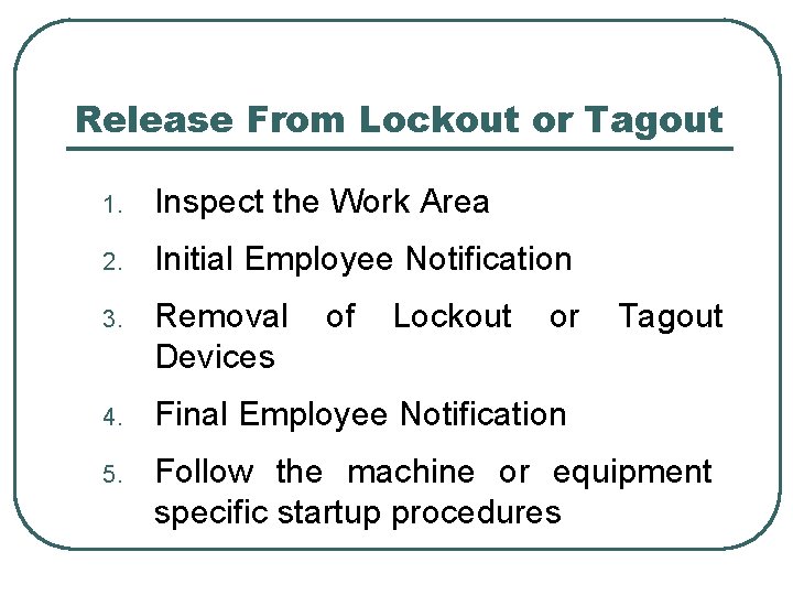 Release From Lockout or Tagout 1. Inspect the Work Area 2. Initial Employee Notification