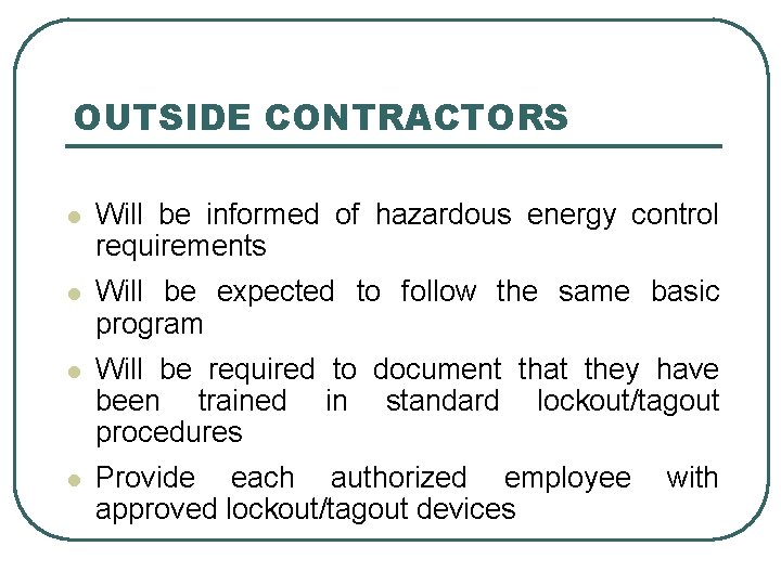 OUTSIDE CONTRACTORS l Will be informed of hazardous energy control requirements l Will be