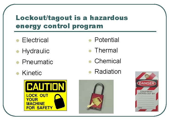 Lockout/tagout is a hazardous energy control program l Electrical l Potential l Hydraulic l