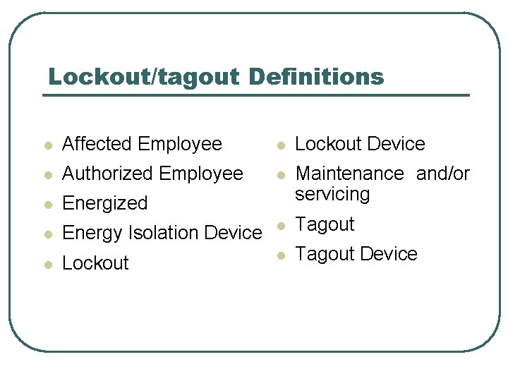 Lockout/tagout Definitions l Affected Employee l Lockout Device l Authorized Employee l l Energized