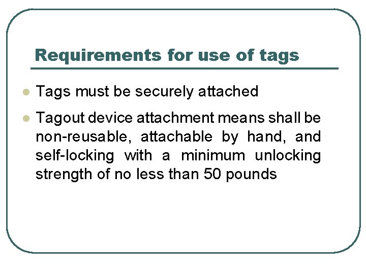 Requirements for use of tags l Tags must be securely attached l Tagout device
