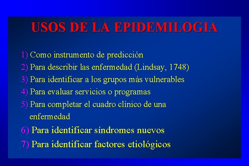 USOS DE LA EPIDEMILOGIA 1) Como instrumento de predicción 2) Para describir las enfermedad