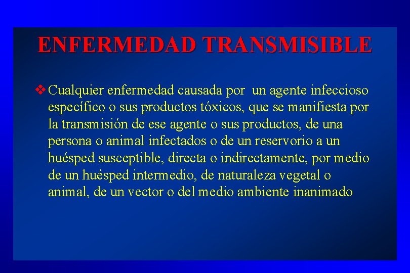 ENFERMEDAD TRANSMISIBLE v Cualquier enfermedad causada por un agente infeccioso específico o sus productos