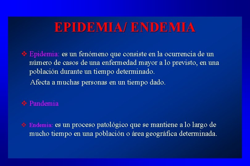 EPIDEMIA/ ENDEMIA v Epidemia: es un fenómeno que consiste en la ocurrencia de un