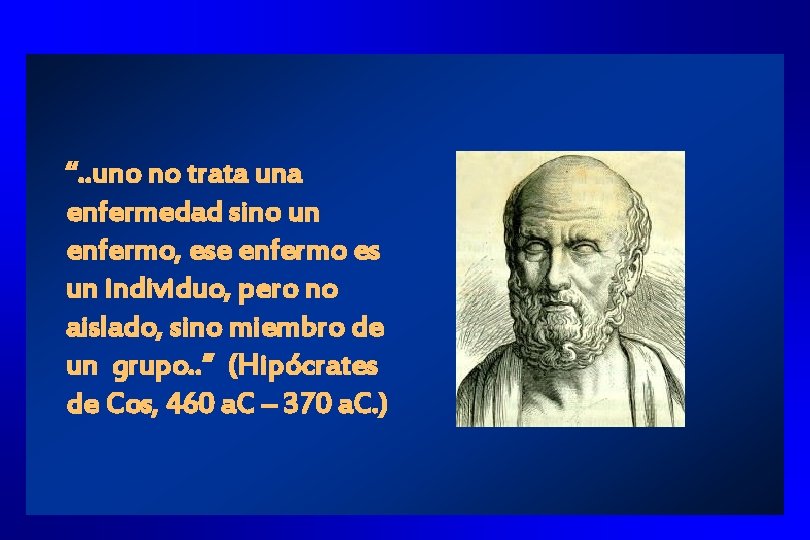 “. . uno no trata una enfermedad sino un enfermo, ese enfermo es un