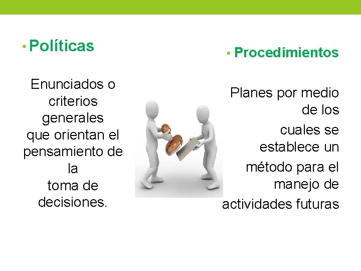• Políticas Enunciados o criterios generales que orientan el pensamiento de la toma • Políticas Enunciados o criterios generales que orientan el pensamiento de la toma