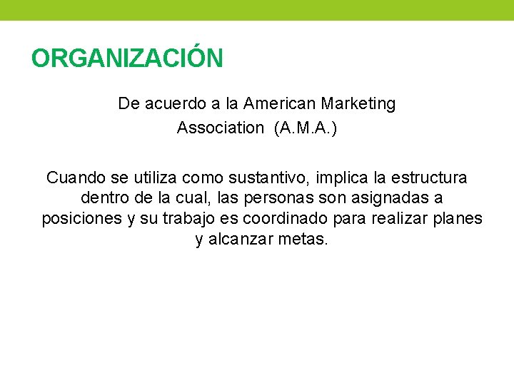 ORGANIZACIÓN De acuerdo a la American Marketing Association (A. M. A. ) Cuando se ORGANIZACIÓN De acuerdo a la American Marketing Association (A. M. A. ) Cuando se